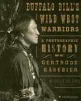 9780061129773-0061129771-Buffalo Bill's Wild West Warriors: A Photographic History by Gertrude Kasebier