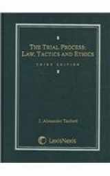 9780820554983-0820554987-The Trial Process: Law, Tactics, and Ethics