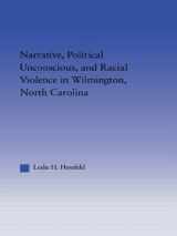 9780415949583-0415949580-Narrative, Political Unconscious and Racial Violence in Wilmington, North Carolina (Studies in American Popular History and Culture)