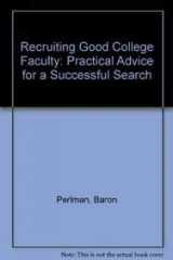 9781882982110-1882982118-Recruiting Good College Faculty: Practical Advice for a Successful Search