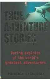 9780794506124-0794506127-True Adventure Stories: Daring Exploits of the World's Greatest Adventurers
