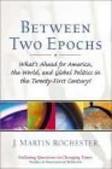 9780130871107-0130871109-Between Two Epochs: What's Ahead for America, the World, and Global Politics in the 21st Century?