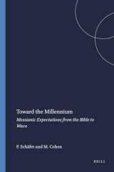 9789004110373-9004110372-Toward the Millennium: Messianic Expectations from the Bible to Waco (Numen Book)