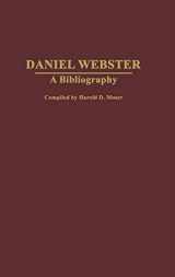 9780313283086-0313283087-Daniel Webster: A Bibliography (Bibliographies of American Notables)
