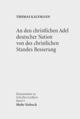 9783161526787-3161526783-An N Den Christlichen Adel Deutscher Nation Von Des Christlichen Standes Besserung (Kommentare Zu Schriften Luthers) (German Edition)