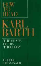 9780195083699-0195083695-How to Read Karl Barth: The Shape of His Theology