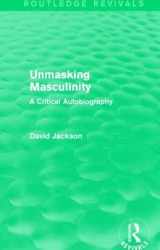 9781138808690-1138808695-Unmasking Masculinity (Routledge Revivals): A Critical Autobiography