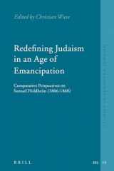 9789004152656-9004152652-Redefining Judaism in an Age of Emancipation: Comparative Perspectives on Samuel Holdheim 1806-1860 (Studies in European Judaism, 13)