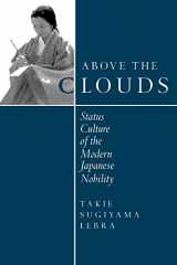 9780520076020-0520076028-Above the Clouds: Status Culture of the Modern Japanese Nobility