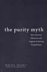 9781580053143-1580053149-The Purity Myth: How America's Obsession with Virginity Is Hurting Young Women