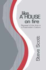 9781592441143-1592441149-Like a House on Fire: Renewal of the Arts in a Postmodern Culture