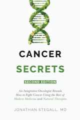 9781732327399-1732327394-Cancer Secrets: An Integrative Oncologist Reveals How to Fight Cancer Using the Best of Modern Medicine and Natural Therapies