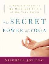 9780307339690-0307339696-The Secret Power of Yoga: A Woman's Guide to the Heart and Spirit of the Yoga Sutras