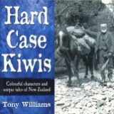 9781877178870-187717887X-Hard Case Kiwis: Colourful Characters and Unique Tales of New Zealand