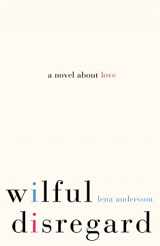 9781447268918-1447268911-Wilful Disregard: A Novel About Love