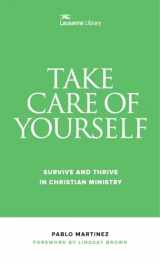 9781683071785-1683071786-Take Care of Yourself: Survive and Thrive in Christian Ministry (Lausanne Library)