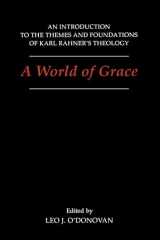 9780878405961-0878405968-A World of Grace: An Introduction to the Themes and Foundations of Karl Rahner's Theology (Not In A Series)