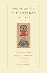 9781590301043-1590301048-Nourishing the Essence of Life: The Outer, Inner, and Secret Teachings of Taoism
