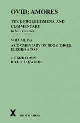 9780995461239-0995461236-Ovid: Amores. Text, Prolegomena and Commentary in four volumes: Volume IV.i. A Commentary on Book Three, Elegies 1 to 8 (Arca, Classical and Medieval Texts, Papers and Monographs, 57)