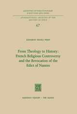 9789024715787-9024715784-From Theology to History: French Religious Controversy and the Revocation of the Edict of Nantes: French Religious Controversy and the Revocation of ... internationales d'histoire des idées, 67)