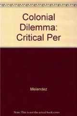 9780896084421-0896084426-Colonial Dilemma: Critical Perspectives on Contemporary Puerto Rico