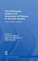9780415859004-041585900X-The Philosophy, Politics and Economics of Finance in the 21st Century: From Hubris to Disgrace (Economics as Social Theory)
