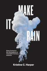 9780226597928-022659792X-Make It Rain: State Control of the Atmosphere in Twentieth-Century America