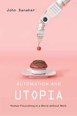 9780674984240-0674984242-Automation and Utopia: Human Flourishing in a World without Work