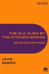 9781632923257-1632923254-The Old Alien by the Kitchen Window: Selected Writings
