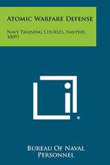 9781258497330-1258497336-Atomic Warfare Defense: Navy Training Courses, Navpers 10097