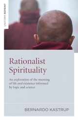 9781846944079-1846944074-Rationalist Spirituality: An Exploration of the Meaning of Life and Existence Informed by Logic and Science