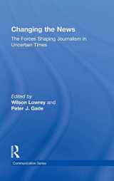 9780415871570-0415871573-Changing the News: The Forces Shaping Journalism in Uncertain Times (Routledge Communication Series)