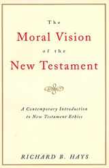 9780060637965-006063796X-The Moral Vision of the New Testament: Community, Cross, New Creation, A Contemporary Introduction to New Testament Ethics