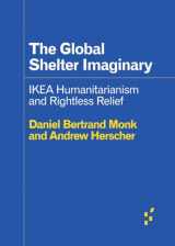 9781517912222-1517912229-The Global Shelter Imaginary: IKEA Humanitarianism and Rightless Relief (Forerunners: Ideas First)