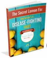 9781944462048-194446204X-The Secret Lemon Fix: How Nature's #1 Disease-Fighting Fruit Can Radically Heal Your Body Every Day