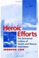 9780814751831-0814751830-Heroic Efforts: The Emotional Culture of Search and Rescue Volunteers
