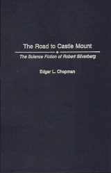 9780313261459-0313261458-The Road to Castle Mount: The Science Fiction of Robert Silverberg (Contributions to the Study of Science Fiction and Fantasy)
