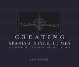9780999740705-0999740709-Creating Spanish Style Homes: Before & After – Techniques – Designs – Insights