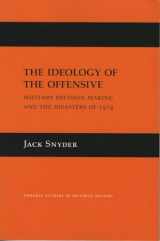 9780801482441-0801482445-The Ideology of the Offensive: Military Decision Making and the Disasters of 1914 (Cornell Studies in Security Affairs)
