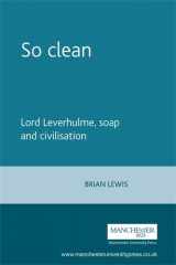 9780719078040-0719078040-So Clean: Lord Leverhulme, Soap and Civilisation