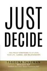 9781732953840-1732953848-Just Decide: Fail-Proof Strategies to Up-Level Your Life, Career, and Relationships