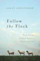 9781643136585-1643136585-Follow the Flock: How Sheep Shaped Human Civilization