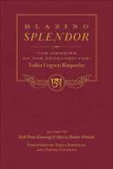 9781614298434-1614298432-Blazing Splendor: The Memoirs of the Dzogchen Yogi Tulku Urgyen Rinpoche