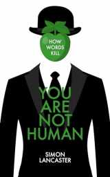 9781785904073-1785904078-You Are Not Human: How Words Kill