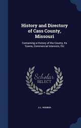 9781297934278-129793427X-History and Directory of Cass County, Missouri: Containing a History of the County, Its Towns, Commercial Interests, Etc