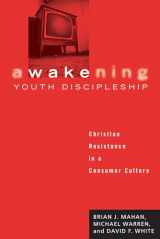 9781556351365-1556351364-Awakening Youth Discipleship: Christian Resistance in a Consumer Culture