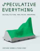 9780262019842-0262019841-Speculative Everything: Design, Fiction, and Social Dreaming (Mit Press)
