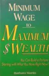9780962149962-0962149969-Minimum Wage to Maximum Wealth