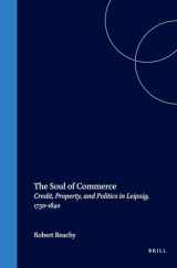 9780391041424-0391041428-The Soul of Commerce: Credit, Property, and Politics in Leipzig, 1750-1840: Credit, Property, and Politics in Leipzig, 1750-1840 (Studies in Central European Histories)