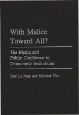 9780275964337-0275964337-With Malice Toward All?: The Media and Public Confidence in Democratic Institutions (Praeger Series in Political Communication)
